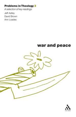 War and Peace (Problems in Theology) de Jeff Astley