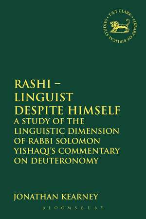 Rashi - Linguist despite Himself: A Study of the Linguistic Dimension of Rabbi Solomon Yishaqi's Commentary on Deuteronomy de Dr. Jonathan Kearney