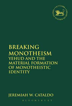 Breaking Monotheism: Yehud and the Material Formation of Monotheistic Identity de Visiting Assistant Professor Jeremiah W. Cataldo