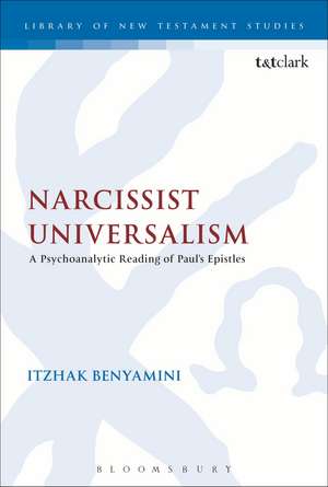 Narcissist Universalism: A Psychoanalytic Reading of Paul's Epistles de Itzhak Benyamini