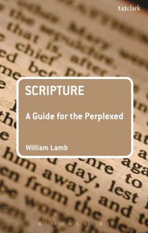 Scripture: A Guide for the Perplexed de Rev'd Canon Dr William R S Lamb