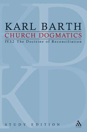 Church Dogmatics Study Edition 28: The Doctrine of Reconciliation IV.3.2 Â§ 70-71 de Karl Barth