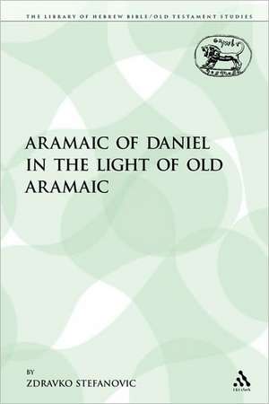 The Aramaic of Daniel in the Light of Old Aramaic de Zdravko Stefanovic