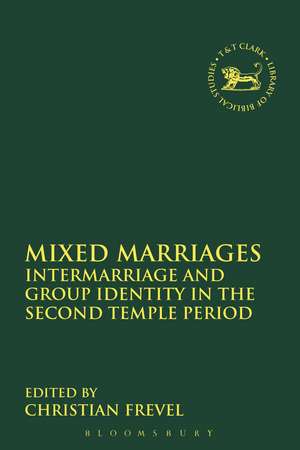 Mixed Marriages: Intermarriage and Group Identity in the Second Temple Period de Prof. Dr. Christian Frevel