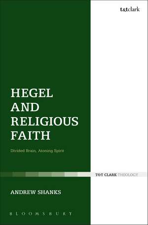 Hegel and Religious Faith: Divided Brain, Atoning Spirit de Revd Canon Dr Andrew Shanks