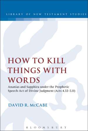 How to Kill Things with Words: Ananias and Sapphira under the Prophetic Speech-Act of Divine Judgment (Acts 4.32-5.11) de Assistant Professor David R. McCabe