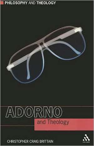 Adorno and Theology de Rev Dr Christopher Craig Brittain