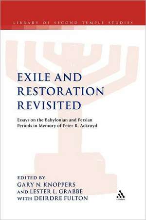 Exile and Restoration Revisited: Essays on the Babylonian and Persian Periods in Memory of Peter R. Ackroyd de Gary N. Knoppers