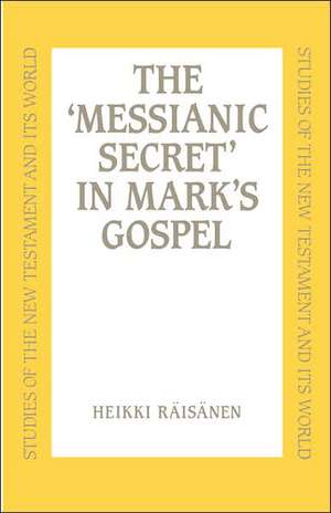 Messianic Secret in Mark's Gospel de Prof. Heikki Räisänen