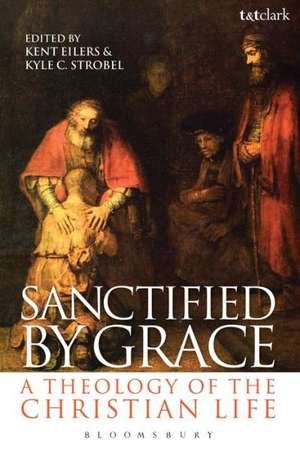 Sanctified by Grace: A Theology of the Christian Life de Rev. Dr. Kent Eilers