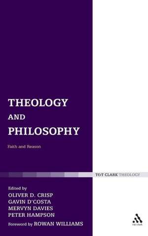 Theology and Philosophy: Faith and Reason de Dr Oliver D. Crisp