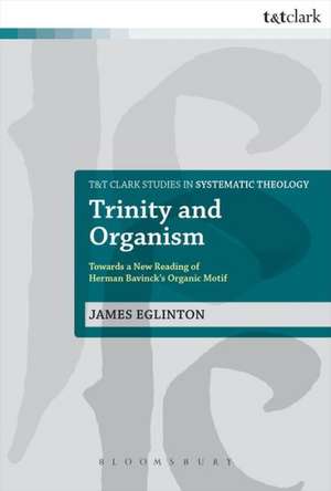 Trinity and Organism: Towards a New Reading of Herman Bavinck's Organic Motif de Dr James Eglinton