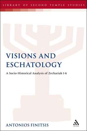 Visions and Eschatology: A Socio-Historical Analysis of Zechariah 1-6 de Dr Antonios Finitsis