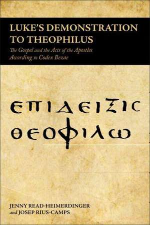 Luke's Demonstration to Theophilus: The Gospel and the Acts of the Apostles According to Codex Bezae de Jenny Read-Heimerdinger