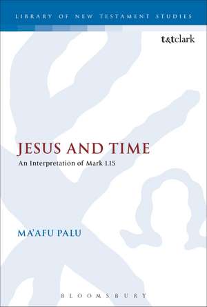 Jesus and Time: An Interpretation of Mark 1.15 de Dr Ma'afu Palu