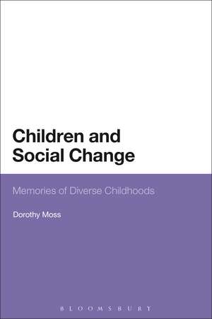 Children and Social Change: Memories of Diverse Childhoods de Dorothy Moss