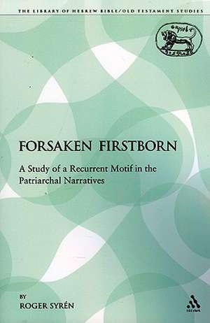 The Forsaken Firstborn: A Study of a Recurrent Motif in the Patriarchal Narratives de Roger Syrén