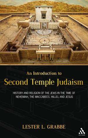 An Introduction to Second Temple Judaism: History and Religion of the Jews in the Time of Nehemiah, the Maccabees, Hillel, and Jesus de Dr. Lester L. Grabbe