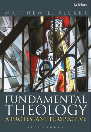 Fundamental Theology: A Protestant Perspective de Dr. Matthew L. Becker