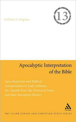 Apocalyptic Interpretation of the Bible: Apocalypticism and Biblical Interpretation in Early Judaism, the Apostle Paul, the Historical Jesus, and their Reception History de Prof. Dr. Gerbern S. Oegema