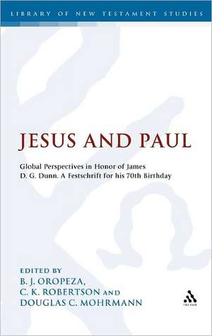 Jesus and Paul: Global Perspectives in Honour of James D. G. Dunn. A festschrift for his 70th Birthday de Dr. B. J. Oropeza