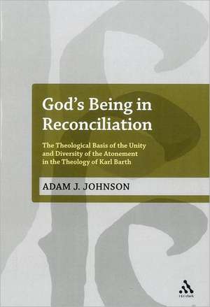 God's Being in Reconciliation: The Theological Basis of the Unity and Diversity of the Atonement in the Theology of Karl Barth de Dr Adam J. Johnson