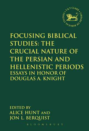 Focusing Biblical Studies: The Crucial Nature of the Persian and Hellenistic Periods: Essays in Honor of Douglas A. Knight de Jon L. Berquist