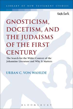 Gnosticism, Docetism, and the Judaisms of the First Century: The Search for the Wider Context of the Johannine Literature and Why It Matters de Professor Urban C. von Wahlde