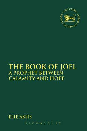 The Book of Joel: A Prophet between Calamity and Hope de Professor Elie Assis