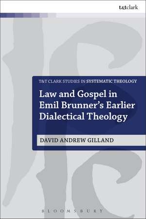 Law and Gospel in Emil Brunner's Earlier Dialectical Theology de Dr. David Andrew Gilland