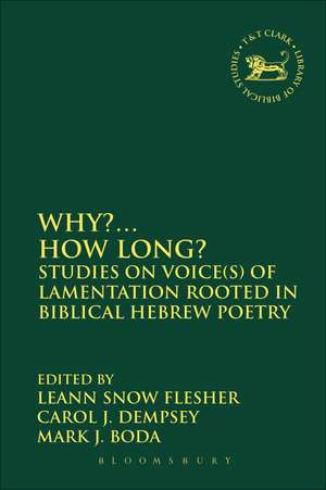 Why?... How Long?: Studies on Voice(s) of Lamentation Rooted in Biblical Hebrew Poetry de Reverend Doctor LeAnn Snow Flesher