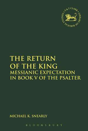 The Return of the King: Messianic Expectation in Book V of the Psalter de Dr Michael K. Snearly