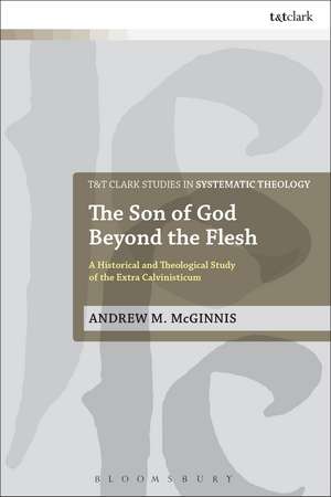 The Son of God Beyond the Flesh: A Historical and Theological Study of the Extra Calvinisticum de Andrew M. McGinnis