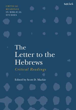 The Letter to the Hebrews: Critical Readings de Scott D. Mackie