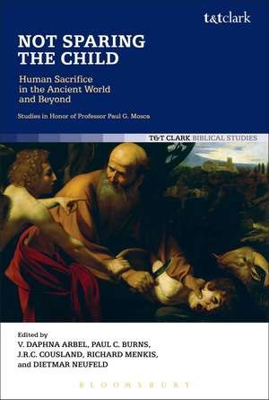 Not Sparing the Child: Human Sacrifice in the Ancient World and Beyond de Vita Daphna Arbel