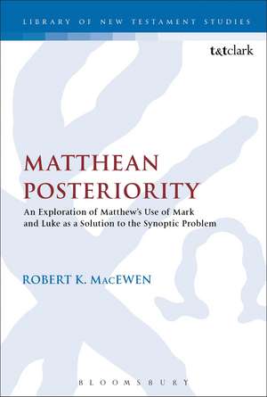 Matthean Posteriority: An Exploration of Matthew's Use of Mark and Luke as a Solution to the Synoptic Problem de Robert K. MacEwen