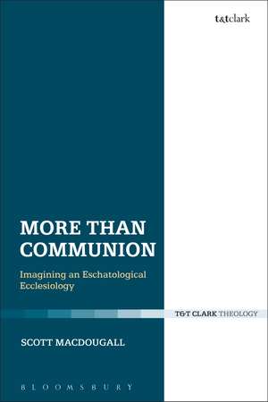 More Than Communion: Imagining an Eschatological Ecclesiology de Dr. Scott MacDougall