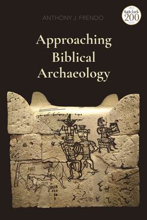 Approaching Biblical Archaeology de Professor Anthony J. Frendo