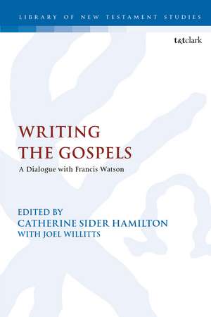 Writing the Gospels: A Dialogue with Francis Watson de Dr Catherine Sider Hamilton