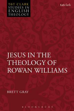 Jesus in the Theology of Rowan Williams de The Revd Dr Brett Gray