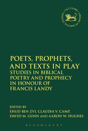 Poets, Prophets, and Texts in Play: Studies in Biblical Poetry and Prophecy in Honour of Francis Landy de Ehud Ben Zvi