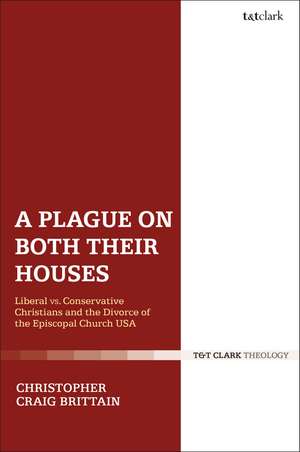 A Plague on Both Their Houses: Liberal vs. Conservative Christians and the Divorce of the Episcopal Church USA de Rev Dr Christopher Craig Brittain