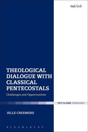 Theological Dialogue with Classical Pentecostals: Challenges and Opportunities de Jelle Creemers