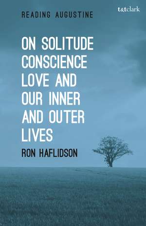 On Solitude, Conscience, Love and Our Inner and Outer Lives de Ron Haflidson