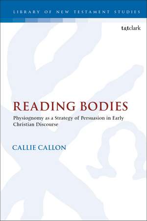 Reading Bodies: Physiognomy as a Strategy of Persuasion in Early Christian Discourse de Dr. Callie Callon