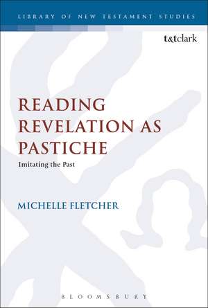 Reading Revelation as Pastiche: Imitating the Past de Dr Michelle Fletcher