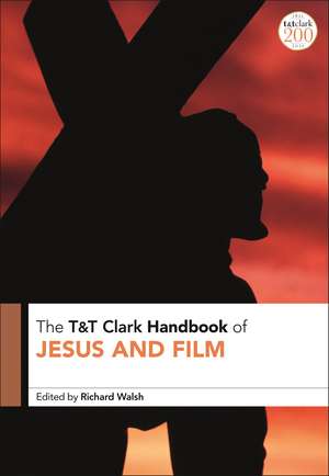 T&T Clark Handbook of Jesus and Film de Professor Richard Walsh