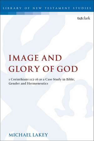 Image and Glory of God: 1 Corinthians 11:2-16 As A Case Study In Bible, Gender And Hermeneutics de Dr. Michael Lakey