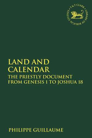 Land and Calendar: The Priestly Document from Genesis 1 to Joshua 18 de Dr. Philippe Guillaume