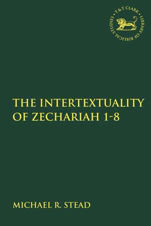 The Intertextuality of Zechariah 1-8 de Reverend Doctor Michael R. Stead